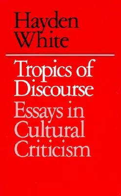 Tropics of Discourse: Eseje z krytyki kultury - Tropics of Discourse: Essays in Cultural Criticism