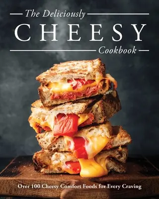 Pysznie tandetna książka kucharska: Ponad 100 tandetnych, wygodnych potraw na każdą zachciankę - The Deliciously Cheesy Cookbook: Over 100 Cheesy Comfort Foods for Every Craving