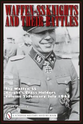 Rycerze Waffen-SS i ich bitwy: Kawalerowie Krzyża Waffen-SS, tom 2: styczeń-lipiec 1943 r. - Waffen-SS Knights and Their Battles: The Waffen-SS Knight's Cross Holders Volume 2: January-July 1943