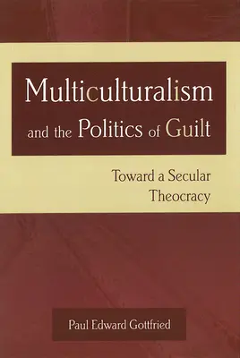 Wielokulturowość i polityka winy: W stronę świeckiej teokracji - Multiculturalism and the Politics of Guilt: Toward a Secular Theocracy
