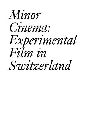 Minor Cinema: film eksperymentalny w Szwajcarii - Minor Cinema: Experimental Film in Switzerland