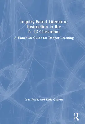 Nauczanie literatury oparte na dociekaniu w klasach 6-12: Praktyczny przewodnik po głębszym uczeniu się - Inquiry-Based Literature Instruction in the 6-12 Classroom: A Hands-on Guide for Deeper Learning