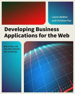 Tworzenie aplikacji biznesowych dla sieci: Z HTML, CSS, JSP, PHP, ASP.Net i JavaScript - Developing Business Applications for the Web: With HTML, CSS, JSP, PHP, ASP.Net, and JavaScript