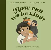 How Can We Be Kind? - Mądrość z królestwa zwierząt - How Can We Be Kind? - Wisdom from the Animal Kingdom