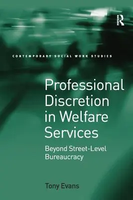 Dyskrecja zawodowa w opiece społecznej: Poza biurokracją na poziomie ulicy - Professional Discretion in Welfare Services: Beyond Street-Level Bureaucracy