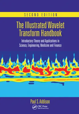 Ilustrowany podręcznik transformacji falkowej: Wstępna teoria i zastosowania w nauce, inżynierii, medycynie i finansach, wydanie drugie - The Illustrated Wavelet Transform Handbook: Introductory Theory and Applications in Science, Engineering, Medicine and Finance, Second Edition