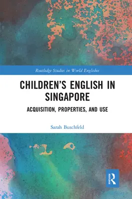 Angielski dla dzieci w Singapurze: Nabywanie, właściwości i użytkowanie - Children's English in Singapore: Acquisition, Properties, and Use