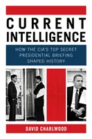 Current Intelligence - Jak ściśle tajny prezydencki briefing CIA ukształtował historię - Current Intelligence - How the CIA's Top-Secret Presidential Briefing Shaped History