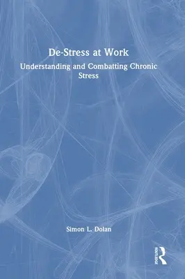 Odstresuj się w pracy: Zrozumienie i zwalczanie przewlekłego stresu - De-Stress at Work: Understanding and Combatting Chronic Stress
