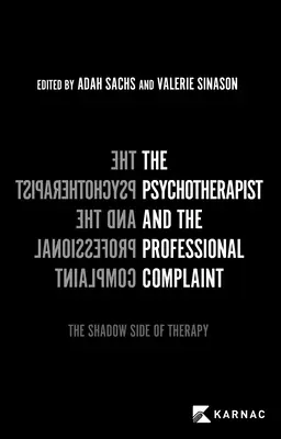 Psychoterapeuta i profesjonalna skarga: Cień terapii - The Psychotherapist and the Professional Complaint: The Shadow Side of Therapy