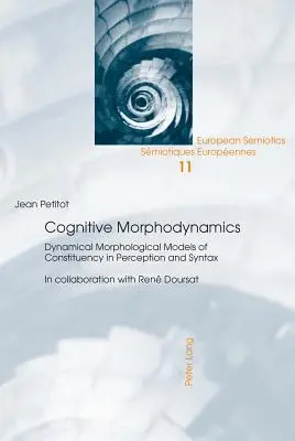 Morfodynamika kognitywna; dynamiczne modele morfologiczne konstytuowania w percepcji i składni - Cognitive Morphodynamics; Dynamical Morphological Models of Constituency in Perception and Syntax