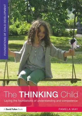 Myślące dziecko: Tworzenie fundamentów zrozumienia i kompetencji - The Thinking Child: Laying the Foundations of Understanding and Competence