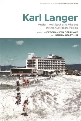 Karl Langer: Nowoczesny architekt i migrant w australijskich tropikach - Karl Langer: Modern Architect and Migrant in the Australian Tropics