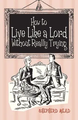 Jak żyć jak lord, naprawdę się nie starając - How to Live Like a Lord Without Really Trying