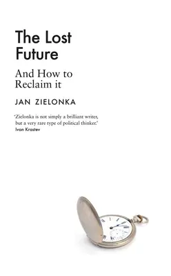 Utracona przyszłość: I jak ją odzyskać - The Lost Future: And How to Reclaim It