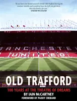 Old Trafford - 100 lat Teatru Marzeń: Wydanie 2 - Old Trafford - 100 Years of the Theatre of Dreams: 2nd Edition