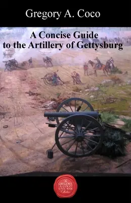 Zwięzły przewodnik po artylerii pod Gettysburgiem - A Concise Guide to the Artillery at Gettysburg