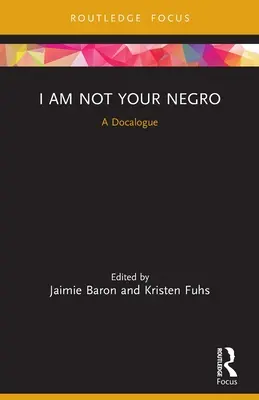 Nie jestem twoim murzynem: A Docalogue - I Am Not Your Negro: A Docalogue