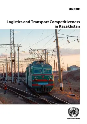 Konkurencyjność logistyki i transportu w Kazachstanie - Logistics and Transport Competitiveness in Kazakhstan