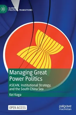 Zarządzanie polityką wielkich mocarstw: Asean, strategia instytucjonalna i Morze Południowochińskie - Managing Great Power Politics: Asean, Institutional Strategy, and the South China Sea