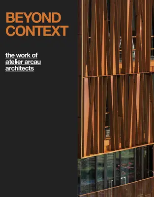 Beyond Context: The Work of Atelier Arcau Architects: Wydanie pudełkowe - Beyond Context: The Work of Atelier Arcau Architects: Boxed Edition