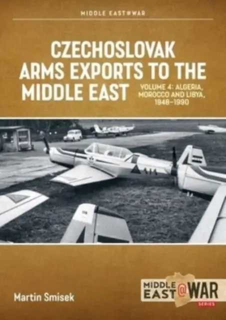 Czechosłowacki eksport broni na Bliski Wschód, tom 4: Algieria, Maroko i Libia, 1948-1990 - Czechoslovak Arms Exports to the Middle East, Volume 4: Algeria, Morocco and Libya, 1948-1990