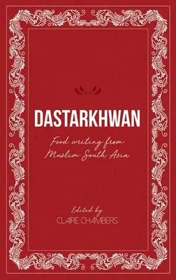 Dastarkhwan: Pisanie o jedzeniu z muzułmańskiej Azji Południowej - Dastarkhwan: Food Writing from Muslim South Asia