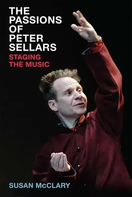 Pasje Petera Sellarsa: Inscenizacja muzyki - The Passions of Peter Sellars: Staging the Music