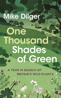 Tysiąc odcieni zieleni: Rok w poszukiwaniu dzikich roślin Wielkiej Brytanii - One Thousand Shades of Green: A Year in Search of Britain's Wild Plants