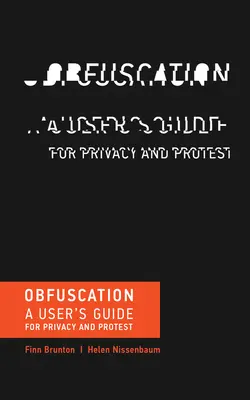 Obfuscation - A User's Guide for Privacy and Protest (Brunton Finn (Assistant Professor of Media Culture and Communication New York University))