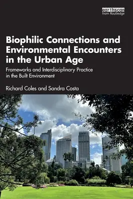 Biophilic Connections and Environmental Encounters in the Urban Age: Ramy i interdyscyplinarna praktyka w środowisku zbudowanym - Biophilic Connections and Environmental Encounters in the Urban Age: Frameworks and Interdisciplinary Practice in the Built Environment