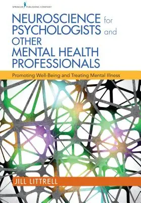 Neuronauka dla psychologów i innych specjalistów zajmujących się zdrowiem psychicznym: Promowanie dobrego samopoczucia i leczenie chorób psychicznych - Neuroscience for Psychologists and Other Mental Health Professionals: Promoting Well-Being and Treating Mental Illness
