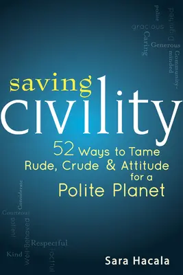 Saving Civility: 52 sposoby na oswojenie nieuprzejmości, prymitywizmu i postawy dla uprzejmej planety - Saving Civility: 52 Ways to Tame Rude, Crude & Attitude for a Polite Planet