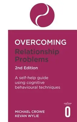 Przezwyciężanie problemów w związkach Wydanie 2: Przewodnik samopomocy wykorzystujący techniki poznawczo-behawioralne - Overcoming Relationship Problems 2nd Edition: A Self-Help Guide Using Cognitive Behavioural Techniques