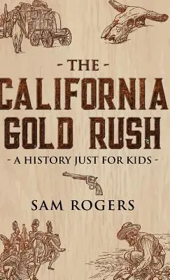 Kalifornijska gorączka złota: historia tylko dla dzieci - The California Gold Rush: A History Just for Kids