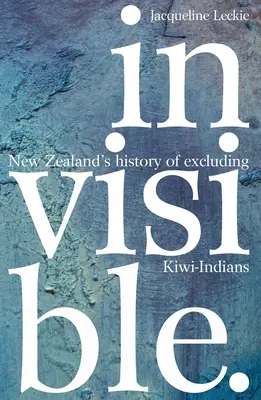 Invisible: Historia wykluczenia Indian Kiwi w Nowej Zelandii - Invisible: New Zealand's History of Excluding Kiwi-Indians