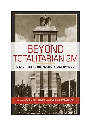 Poza totalitaryzmem: Porównanie stalinizmu i nazizmu - Beyond Totalitarianism: Stalinism and Nazism Compared