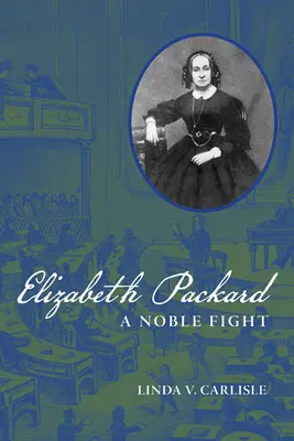 Elizabeth Packard: Szlachetna walka - Elizabeth Packard: A Noble Fight