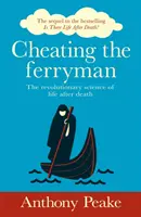 Cheating the Ferryman - Rewolucyjna nauka o życiu po śmierci. Kontynuacja bestsellera Czy istnieje życie po śmierci? - Cheating the Ferryman - The Revolutionary Science of Life After Death. The Sequel to the Bestselling Is There Life After Death?