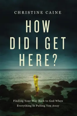 Jak się tu dostałem? Znajdowanie drogi powrotnej do Boga, gdy wszystko cię odciąga - How Did I Get Here?: Finding Your Way Back to God When Everything Is Pulling You Away