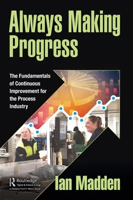 Always Making Progress: Podstawy ciągłego doskonalenia dla przemysłu przetwórczego - Always Making Progress: The Fundamentals of Continuous Improvement for the Process Industry