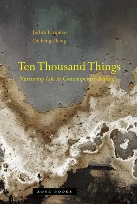 Dziesięć tysięcy rzeczy: Pielęgnowanie życia we współczesnym Pekinie - Ten Thousand Things: Nurturing Life in Contemporary Beijing