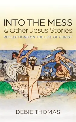 Into the Mess i inne historie o Jezusie - Into the Mess and Other Jesus Stories