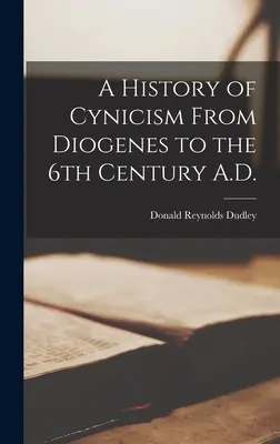 Historia cynizmu od Diogenesa do VI wieku n.e. - A History of Cynicism From Diogenes to the 6th Century A.D.