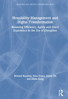 Zarządzanie hotelarstwem i cyfrowa transformacja: Równoważenie wydajności, elastyczności i doświadczeń gości w erze zakłóceń - Hospitality Management and Digital Transformation: Balancing Efficiency, Agility and Guest Experience in the Era of Disruption