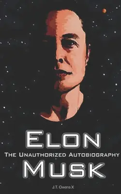 Elon Musk: nieautoryzowana autobiografia - Elon Musk: The Unauthorized Autobiography