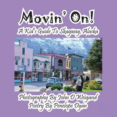 Movin' On! Przewodnik dla dzieci po Skagway na Alasce - Movin' On! a Kid's Guide to Skagway, Alaska