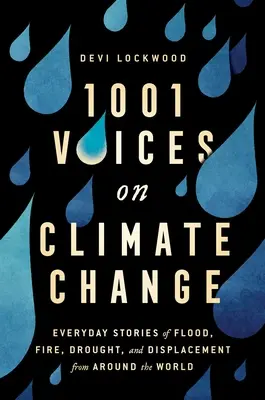 1 001 głosów na temat zmian klimatu: Codzienne historie powodzi, pożarów, suszy i wysiedleń z całego świata - 1,001 Voices on Climate Change: Everyday Stories of Flood, Fire, Drought, and Displacement from Around the World