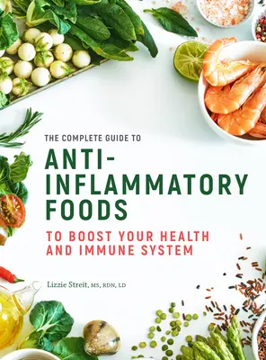 Kompletny przewodnik po żywności przeciwzapalnej: Aby wzmocnić swoje zdrowie i układ odpornościowy tom 10 - The Complete Guide to Anti-Inflammatory Foods: To Boost Your Health and Immune Systemvolume 10
