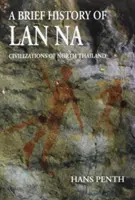 Krótka historia LAN Na: Cywilizacje północnej Tajlandii - A Brief History of LAN Na: Civilizations of North Thailand